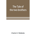 The tale of the two brothers, a fairy tale of ancient Egypt; the d'Orbiney papyrus in hieratic characters in the British Museum