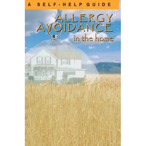 Allergy Avoidance in the Home: A Self Help Guide to Reducing Allergens in the Home