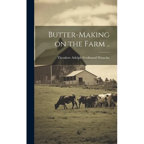 Butter-making on the Farm ..
