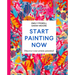 Start Painting Now: Discover Your Artistic Potential