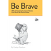 Be Brave: ABCs of Inspiration for Cancer Patients from Winnie-the-Pooh & Friends