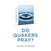 Quaker Quicks - Do Quakers Pray?