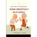 Lifelong Partnership: Aging Gracefully as a Couple