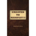 Created to Manifest!!!