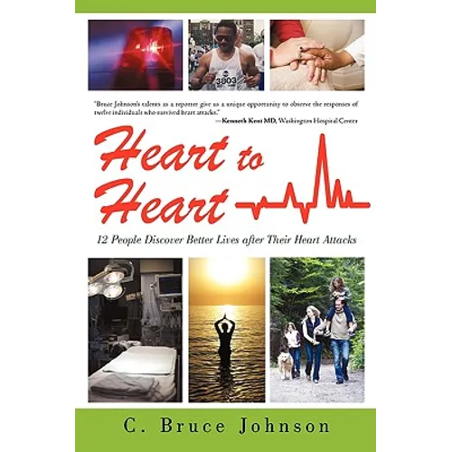 Heart to Heart: 12 People Discover Better Lives After Their Heart Attacks