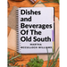 Dishes and Beverages Of The Old South: From Southern Foodies to Amateur Chefs