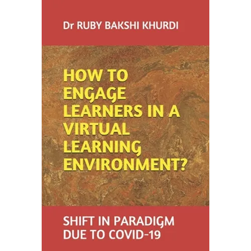 How to Engage Learners in a Virtual Learning Environment?: Shift in Paradigm Due to Covid-19