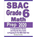 SBAC Grade 6 Math Prep 2020: A Comprehensive Review and Step-By-Step Guide to Preparing for the SBAC Math Test