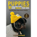 Puppies: 101 Amazing Puppy Fun Facts and Trivia for Kids: Learn How to Raise a Puppy to Become a Loving Dog (WITH 40+ PHOTOS!)