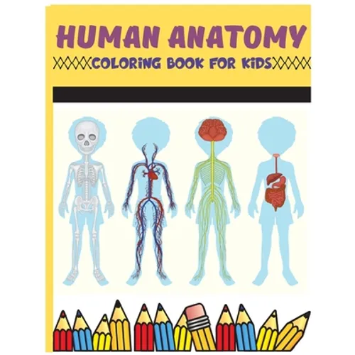Human Anatomy Coloring Book For Kids: Physiology Medical Coloring & Activity Book For Boys & Girls, Human Figure Anatomy Coloring Book