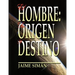 El Hombre: Su Origen y Destino