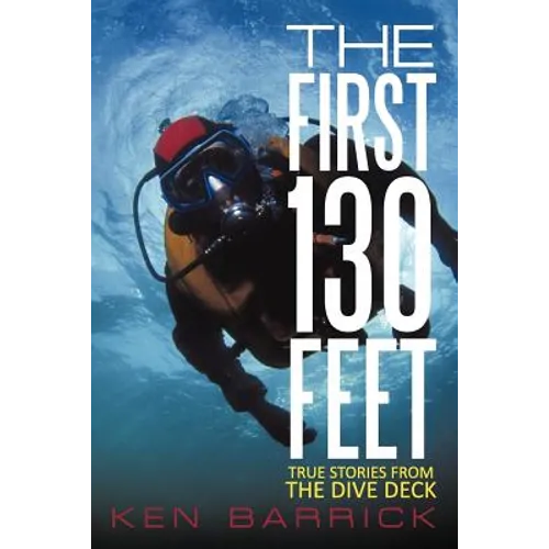 The First 130 Feet: True Stories from the Dive Deck