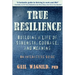 True Resilience: Building a Life of Strength, Courage, and Meaning