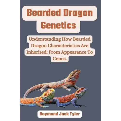 Bearded Dragon Genetics: Understanding How Bearded Dragon Characteristics Are Inherited: From Appearance To Genes.