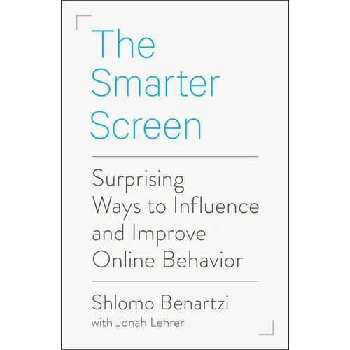 The Smarter Screen: Surprising Ways to Influence and Improve Online Behavior