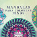 Mandalas para colorear niños: Libro para colorear con mandalas divertidos, fáciles y relajantes para niños, niñas y principiantes