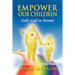 Empower Our Children: God's Call to Parents, How to Heal Yourself and Your Children