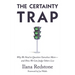 The Certainty Trap: Why We Need to Question Ourselves More--And How We Can Judge Others Less