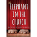 The Elephant in the Church: What You Don't See Can Kill Your Ministry