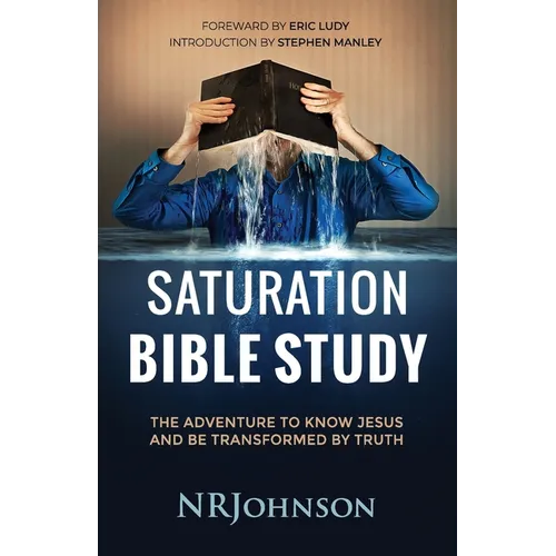 Saturation Bible Study: the adventure to know Jesus and be transformed by truth
