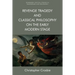 Revenge Tragedy and Classical Philosophy on the Early Modern Stage