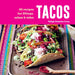 Tacos: 60 Recipes for Fillings, Salsas & Sides