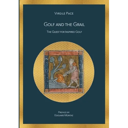 Golf and the Grail: The Quest for Inspired Golf