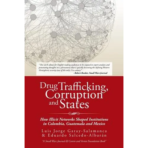 Drug Trafficking, Corruption and States: How Illicit Networks Shaped Institutions in Colombia, Guatemala and Mexico