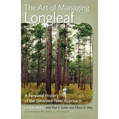 The Art of Managing Longleaf: A Personal History of the Stoddard-Neel Approach