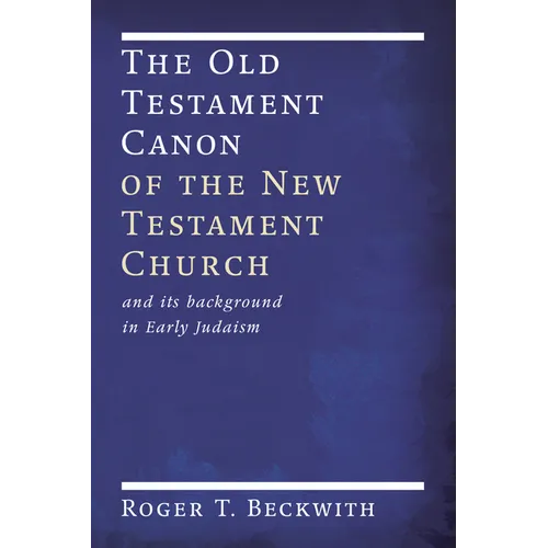 The Old Testament Canon of the New Testament Church: And Its Background in Early Judaism
