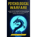Psychological Warfare: The Most Effective Techniques For Fighting And Winning (How To Always Keep The Upper Hand On Anyone Psychologically)