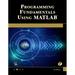 Programming Fundamentals Using MATLAB [With CDROM]