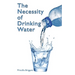 The Necessity of Drinking Water