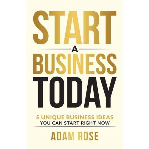 Start a Business Today: 5 Unique Business Ideas You Can Start Right Now