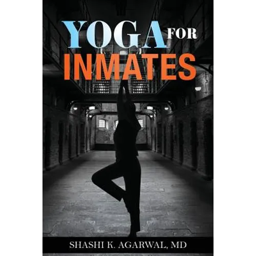 Yoga for Inmates: Repairing, recharging and revitalizing your physical, emotional and spiritual self during incarceration
