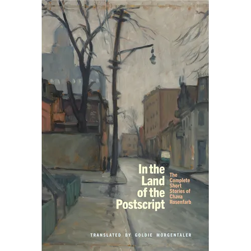 In the Land of the PostScript: The Complete Short Stories of Chava Rosenfarb
