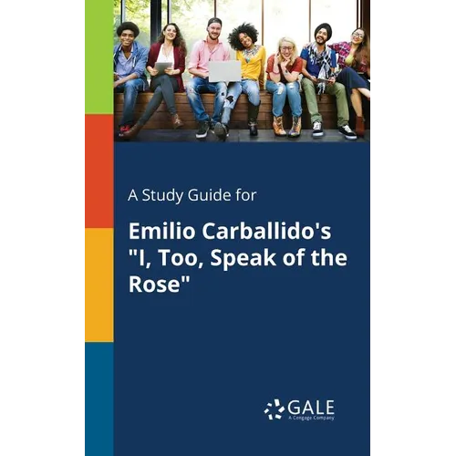 A Study Guide for Emilio Carballido's "I, Too, Speak of the Rose"