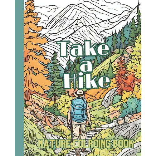 Take a Hike: A Hiking Coloring Book for Hikers and Campers