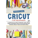 Cricut for Beginners: A complete DIY guide to become a real cricut maker, mastering your cutting machine with original project ideas and design space