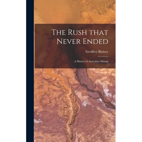 The Rush That Never Ended: a History of Australian Mining