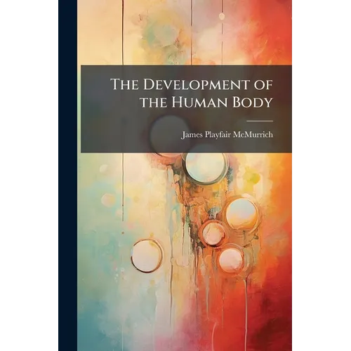 The Development of the Human Body: A Manual of Embryology