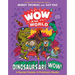 Wow in the World: Dinosaurs Are Wow!: A Roaring Thunder of Prehistoric Wonder