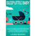 Sleep Little Baby: The Rock-a-Bye Baby Solution for Modern Parent: Raising a Baby Doesn't Have to Be so Hard! Learn the Best Kept Secrets of Baby Slee