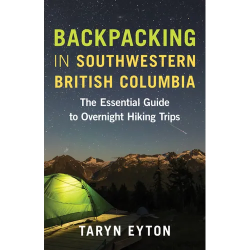 Backpacking in Southwestern British Columbia: The Essential Guide to Overnight Hiking Trips