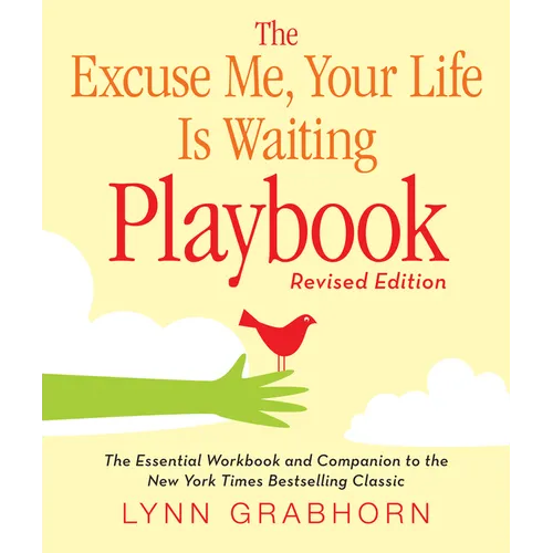 The Excuse Me, Your Life Is Waiting Playbook