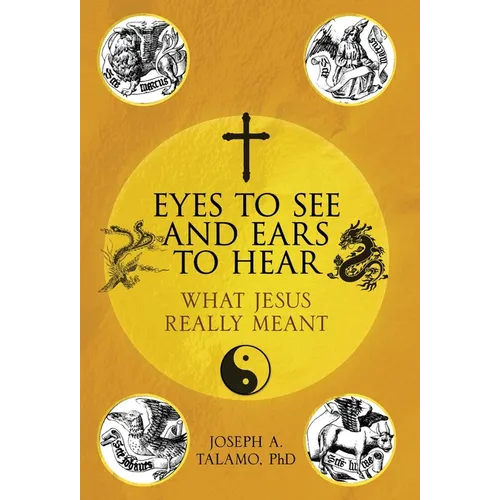 Eyes to See and Ears to Hear: What Jesus Really Meant