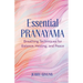 Essential Pranayama: Breathing Techniques for Balance, Healing, and Peace