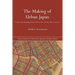 The Making of Urban Japan: Cities and Planning from Edo to the Twenty First Century