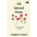100 Selected Poems: Robert Frost/ A Collection of Peom's by Robert Frost