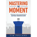 Mastering the Moment: Perfecting the Skills and Processes of Exceptional Presentation Delivery